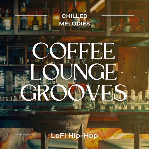 Coffee Lounge Grooves - Chilled LoFi Hip-Hop Melodies