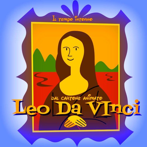 Il tempo intorno (Dal cartone animato leo da vinci)