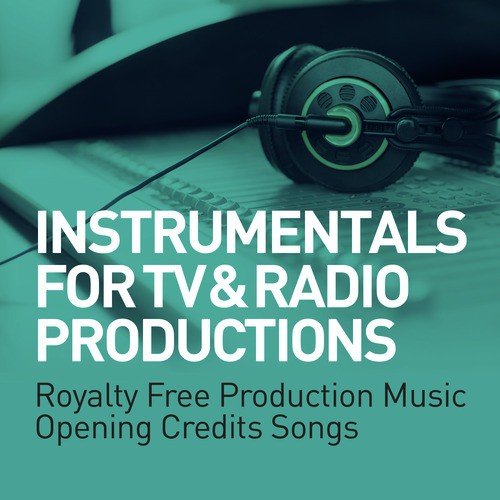 Instrumentals for Tv & Radio Productions - Royalty Free Production Music - Opening Credits Songs