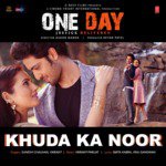 Khuda Ka Noor (From One Day   Justice Delivered)