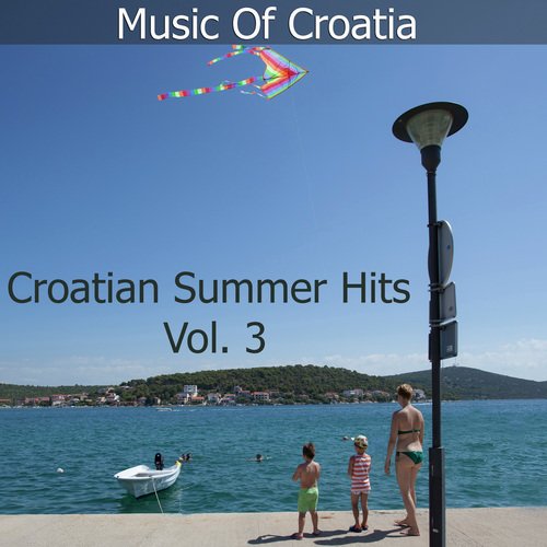 Music Of Croatia - Croatian Summer Hits, Vol. 3