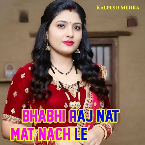 Bhabhi Aaj Nat Mat Nach Le