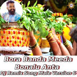 Bora Banda Meeda Bonalu Anta (DJ Remix Song Male Version 6)-Rl0KYxxIRlw