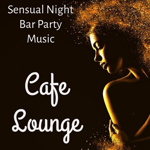 Cafe Lounge - Sensual Night Bar Party Music with Dance Party Workout Chillout Sounds