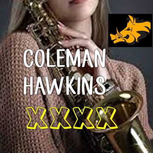 Coleman Hawkins : XXXX