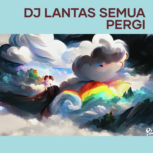 Dj Lantas Semua Pergi cover art