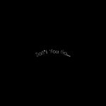 Don’t You Go…