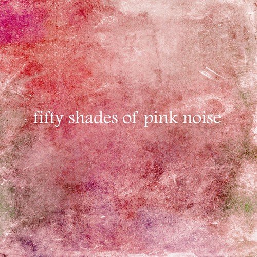 Fifty Shades of Pink Noise