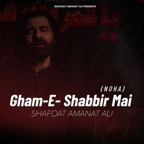 Gham-E- Shabbir Mai (Noha)