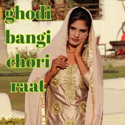 Ghodi Bangi Chori Raat-CRkdARNaBkI