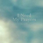 I Need My Prayers (Acoustic)