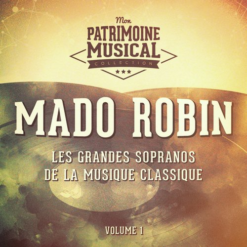 Les grandes sopranos de la musique classique : mado robin, vol. 1