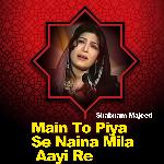 Main To Piya Se Naina Mila Aayi Re