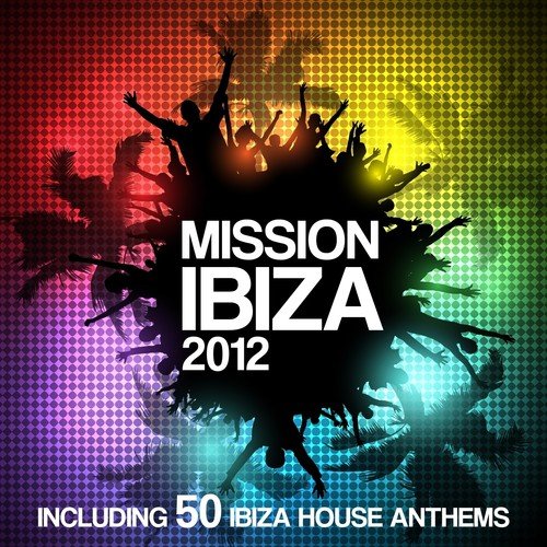Mission Ibiza 2012 (Including 50 biza House Anthems)