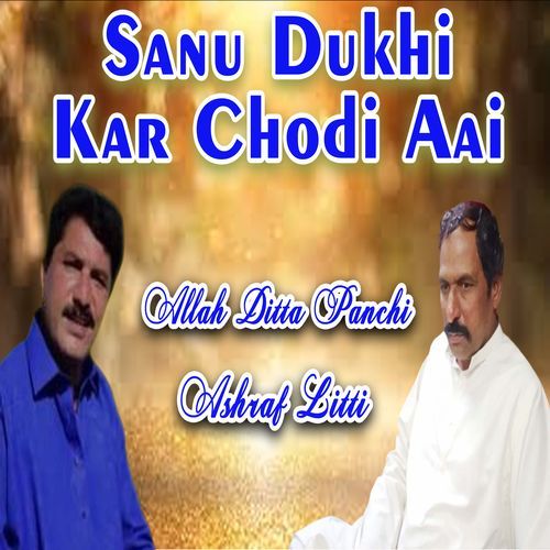 Sanu Dukhi Kar Chodi Aai