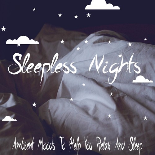 Sleepless Nights: Ambient Moods To Help You Relax And Sleep