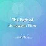 The Path of Unspoken Fires