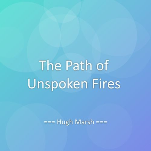 The Path of Unspoken Fires