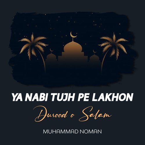 Ya Nabi Tujh Pe Lakhon Durood o Salam
