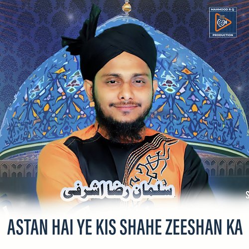 Astan Hai Ye Kis Shahe Zeeshan Ka