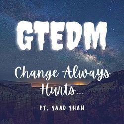 Change Always Hurts (feat. Saad Shah)-SBodQRpEXXk