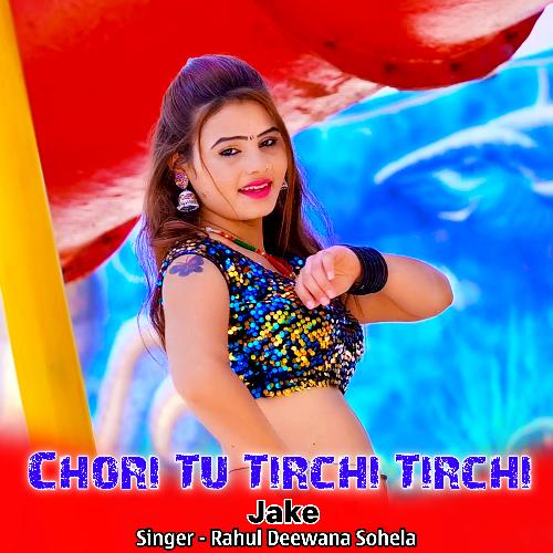 Chori Tu Tirchi Tirchi Jake