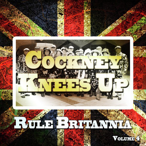 Cockney Knees up, Rule Britannia, Vol. 4
