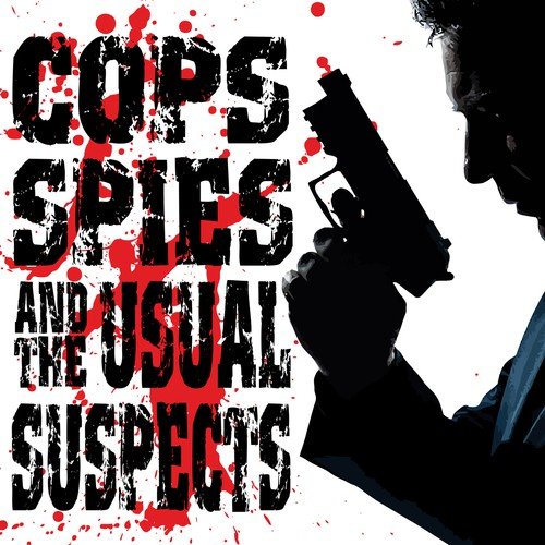 Cops, Spies and the Usual Suspects