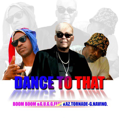 Dance to That (feat. Kaz, Tornade G. & Navino)