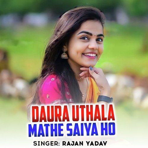 Daura Uthala Mathe Saiya Ho
