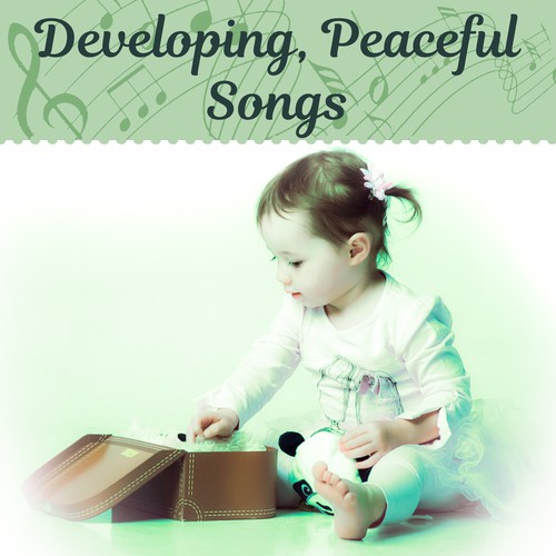 Developing, Peaceful Songs – Music for Baby, Growing Brain Child, Quiet Baby, Soothing Songs for Listening