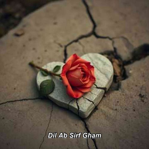 Dil Ab Sirf Gham