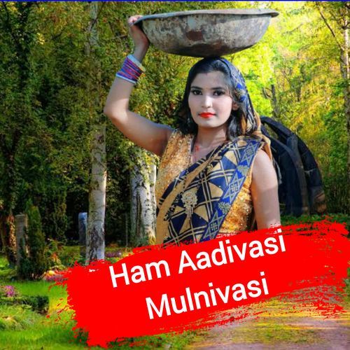 Ham Aadivasi Mulnivasi