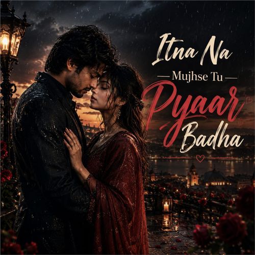 Itna Na Mujhse Tu Pyaar Badha