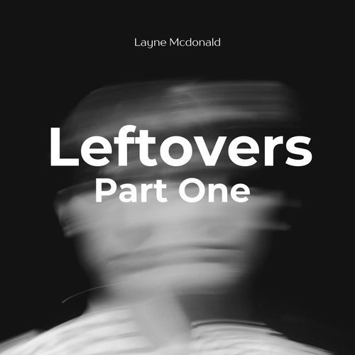 Left Overs, Pt. 1