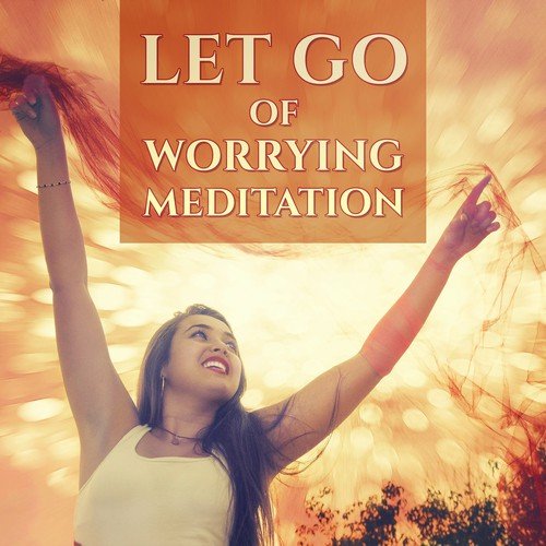 Let Go of Worrying Meditation: Anti-Stress Music, Healing Nature Sounds_poster_image