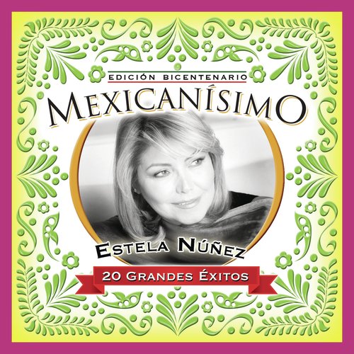 Mexicanisimo-Bicentenario/Estela Nuñez