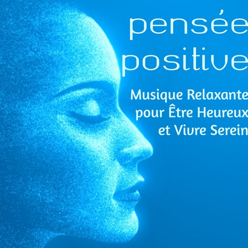 Pensée Positive – Musique Relaxante pour Être Heureux et Vivre Serein, Bien-être, Santé Mentale Méditation et Yoga_poster_image