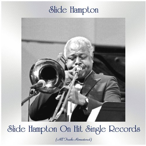 Slide Hampton on Hit Single Records (All Tracks Remastered)