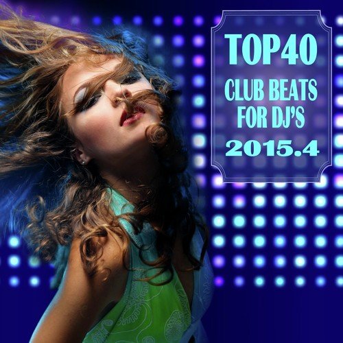 Top 40 Club Beats for DJ's 2015.4