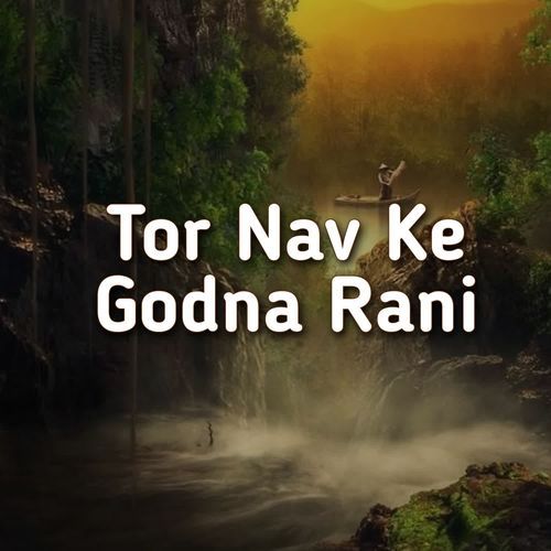 Tor Nav Ke Godna Rani