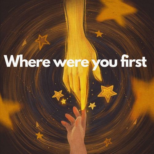 Where were you first