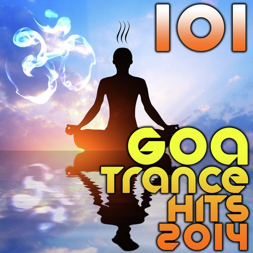 101 Goa Trance 2014 Hits (Best of Top Progressive, Fullon, Psytrance, Electronic Dance, Acid, Hard Techno, House, Psychedelic)