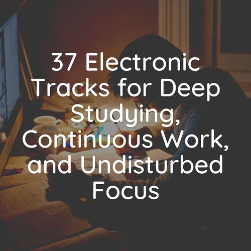 37 Electronic Tracks for Deep Studying, Continuous Work, and Undisturbed Focus