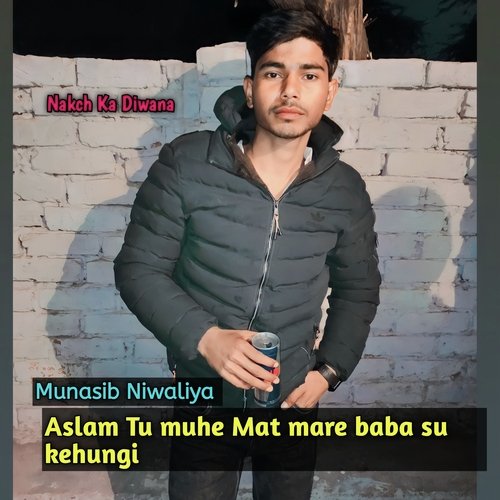 Aslam Tu Muhe Mat Mare Baba Su Kehungi