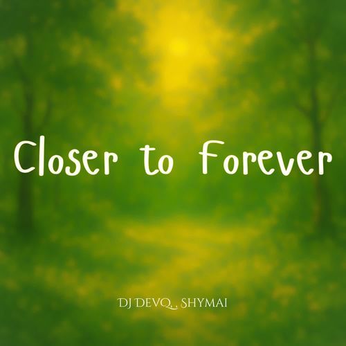Closer to Forever