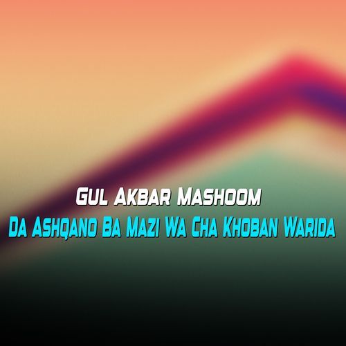 Da Ashqano Ba Mazi Wa Cha Khoban Warida