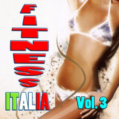 Fitness Italia, Vol. 3 (Ideale per aerobica, Music for Exercise, Allenamento, Fitness, Workout, Aerobics, Running, Walking, Dynamix, Cardio, Weight Loss, Elliptical and Treadmill, Pilates)