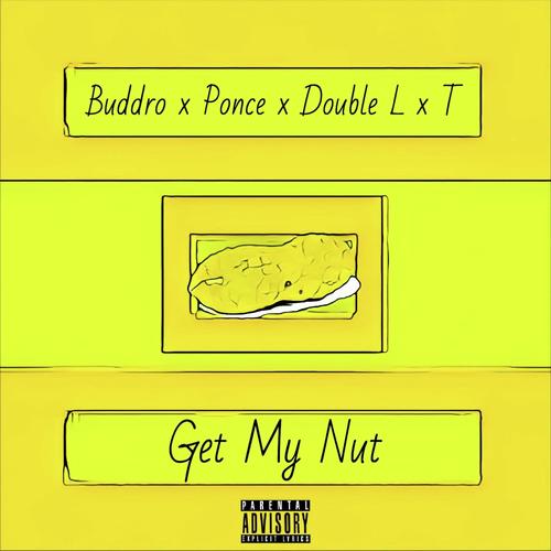 Get My Nut (feat. T, Ponce Deleioun & Double L)