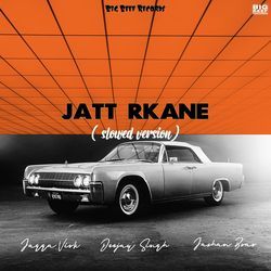 Jatt Rkane (Slowed Version)-GhEjCEx6Q2A